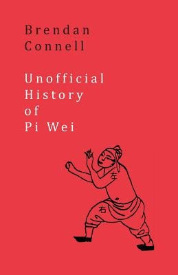 Unofficial History of Pi Wei by Connell, Brendan