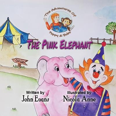 The Pink Elephant: The Adventures of Poppy & Bobo by Evans, John