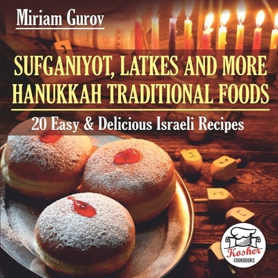 Sufganiyot, Latkes and More Hanukkah Traditional Foods: 20 Easy & Delicious Israeli Recipes by Mintz, Lena