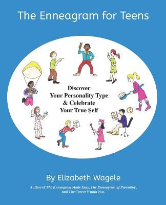 The Enneagram for Teens: Discover Your Personality Type and Celebrate Your True Self by Wagele, Elizabeth