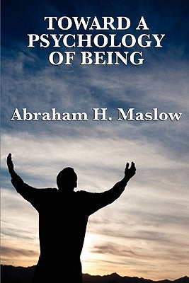 Toward a Psychology of Being by Maslow, Abraham H.
