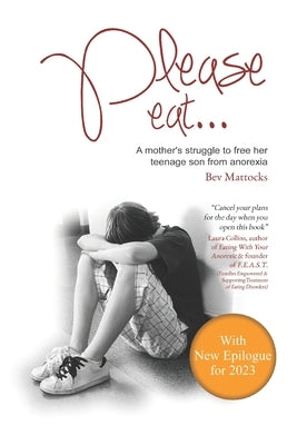 Please eat...: A mother's struggle to free her teenage son from anorexia by Mattocks, Bev