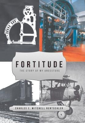 Fortitude: The Story of My Ancestors by Rentschler, Charles E. Mitchel