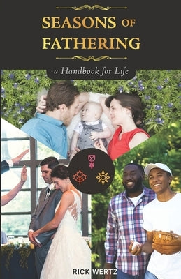 Seasons of Fathering - A Handbook for Life by Wertz, Rick