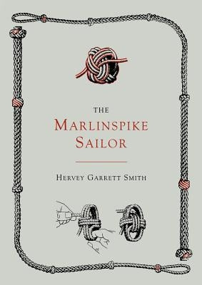 The Marlinspike Sailor [Second Edition, Enlarged] by Smith, Hervey Garrett