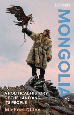 Mongolia: A Political History of the Land and Its People by Dillon, Michael