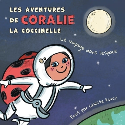 Les aventures de Coralie la coccinelle: Le voyage dans l'espace by Kurcz, C&#195;&#169;leste