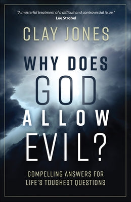 Why Does God Allow Evil?: Compelling Answers for Life's Toughest Questions by Jones, Clay