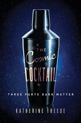 The Cosmic Cocktail: Three Parts Dark Matter by Freese, Katherine