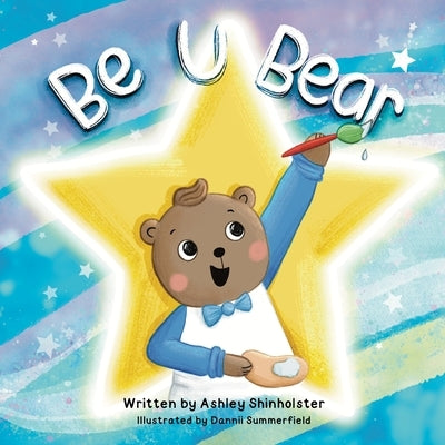 Be U Bear: A Family's Journey to Understanding Autism Spectrum Disorder with Love by Shinholster, Blessing