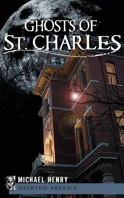 Ghosts of St. Charles by Henry, Michael