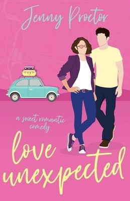 Love Unexpected: A Sweet Romantic Comedy by Proctor, Jenny