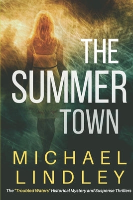 The Summer Town: The sequel to The Seasons of the EmmaLee, a classic family saga of suspense and enduring love, bridging time and a vas by Lindley, Michael