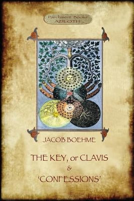 The Key of Jacob Boehme, & The Confessions of Jacob Boehme: with an Introduction by Evelyn Underhill by Boehme, Jacob