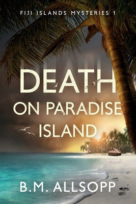 Death on Paradise Island: Fiji Islands Mysteries 1 by Allsopp, B. M.