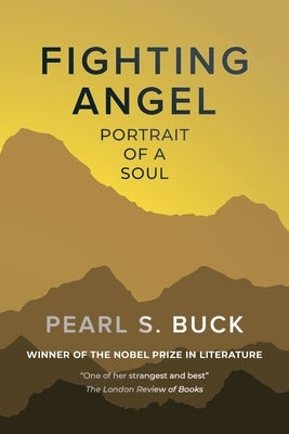 Fighting Angel: Portrait of a Soul by Buck, Pearl S.