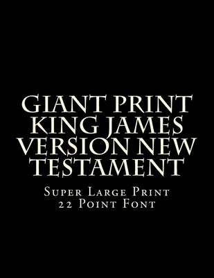 Giant Print King James Version New Testament: Super Large Print 22 Point Font by Martin, C. Alan