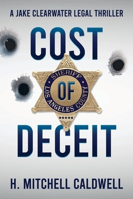 Cost of Deceit: A Jake Clearwater Legal Thriller by Caldwell, H. Mitchell