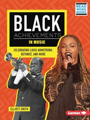 Black Achievements in Music: Celebrating Louis Armstrong, Beyoncé, and More by Smith, Elliott