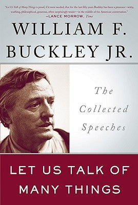 Let Us Talk of Many Things: The Collected Speeches by Buckley, William F.