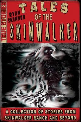 Tales Of The Skinwalker: Skinwalker Ranch & Beyond by Skinner, Ryan