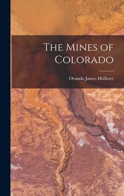 The Mines of Colorado by Hollister, Ovando James