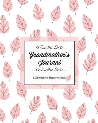 Grandmother's Journal, A Keepsake & Memories Book: From Grandmother To Grandchild, Mother's Day Gift, Mom, Mother, Memory Stories Prompts Notebook, Di by Newton, Amy