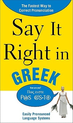 Say It Right in Greek: The Fastest Way to Correct Pronunciation by Epls Na