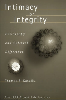 Intimacy or Integrity: Philosophy and Cultural Difference by Kasulis, Thomas P.