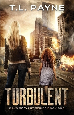 Turbulent: A Post Apocalyptic EMP Survival Thriller (Days of Want Series Book 1) by Payne, T. L.