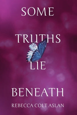 Some Truths Lie Beneath by Aslan, Rebecca Colt