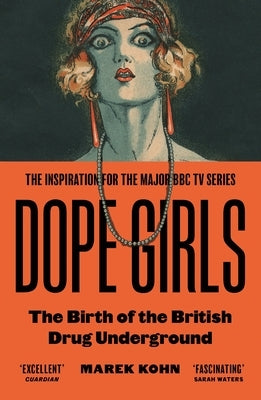 Dope Girls: The Birth of the British Drug Underground by Kohn, Marek