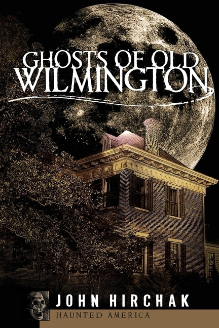 Ghosts of Wilmington by Hirchak, John