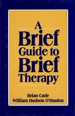 Brief Guide to Brief Therapy by Cade, Brian