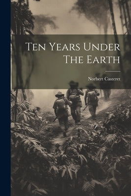 Ten Years Under The Earth by Casteret, Norbert