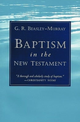 Baptism in the New Testament by Beasley-Murray, G. R.