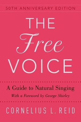 The Free Voice: A Guide to Natural Singing by Reid, Cornelius L.