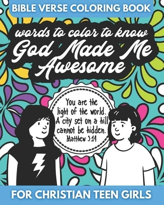 Bible Verse Coloring Book for Christian Teen Girls - Words to Color - God Made Me Awesome: An Inspirational Coloring Book for Girls by Coloring Books, Color Me Faithful