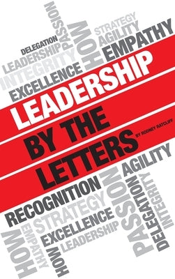 Leadership by the Letters: Stories, Thoughts, Approaches from a Leader by Ratcliff, Rodney