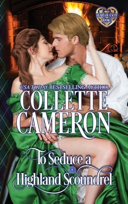 To Seduce a Highland Scoundrel: A Passionate Enemies to Lovers Scottish Highlander Historical Mystery Romance Adventure by Cameron, Collette