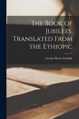 The Book of Jubilees, Translated From the Ethiopic by Schodde, George Henry