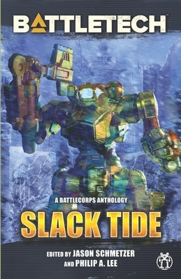 BattleTech: Slack Tide: A BattleCorps Anthology by Lee, Philip