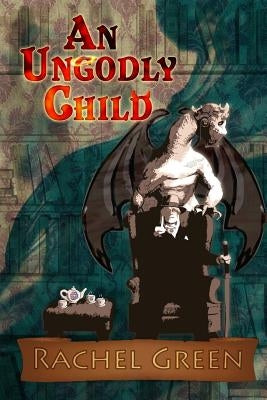 An Ungodly Child by Green, Rachel