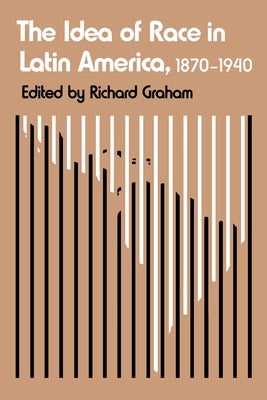 The Idea of Race in Latin America, 1870-1940 by Graham, Richard