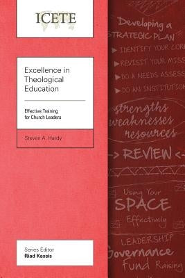 Excellence in Theological Education: Effective Training for Church Leaders by Hardy, Steven A.