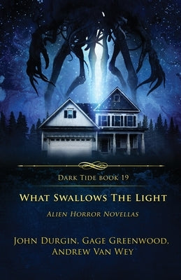 What Swallows the Light: Alien Horror Novellas by Van Wey, Andrew