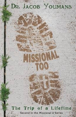 Missional Too: The Trip of a Lifetime by Youmans, Jacob