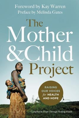 The Mother and Child Project: Raising Our Voices for Health and Hope by Gates, Melinda