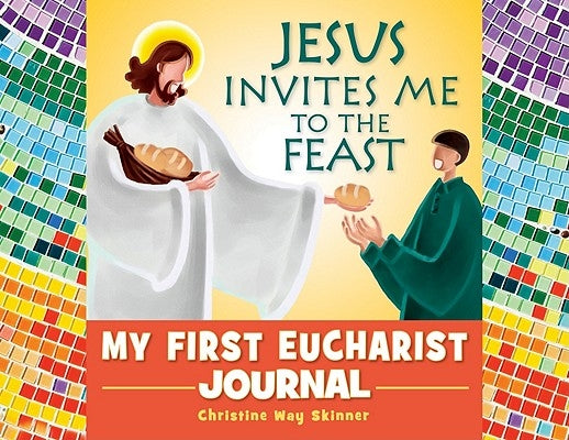 Jesus Invites Me to the Feast: My First Eucharist Journal by Skinner, Christine