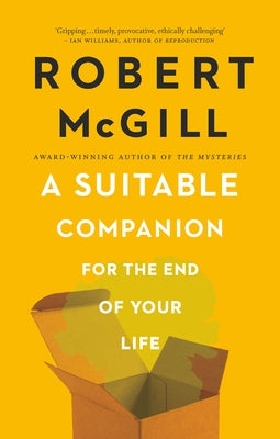 A Suitable Companion for the End of Your Life by McGill, Robert